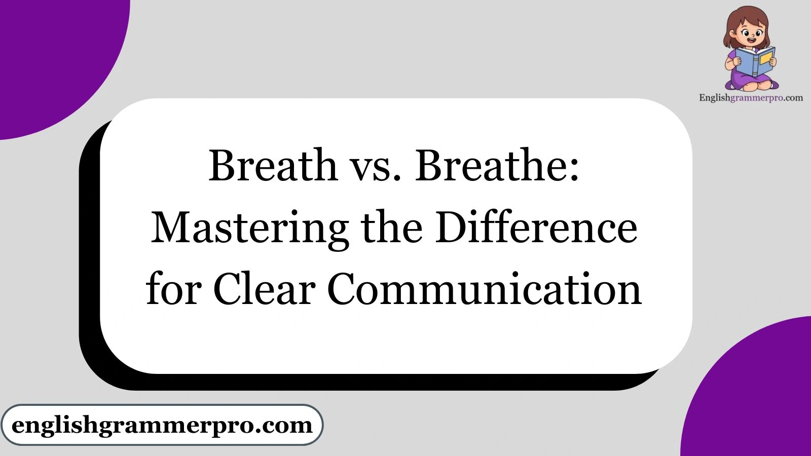Breath vs. Breathe: Mastering the Difference for Clear Communication