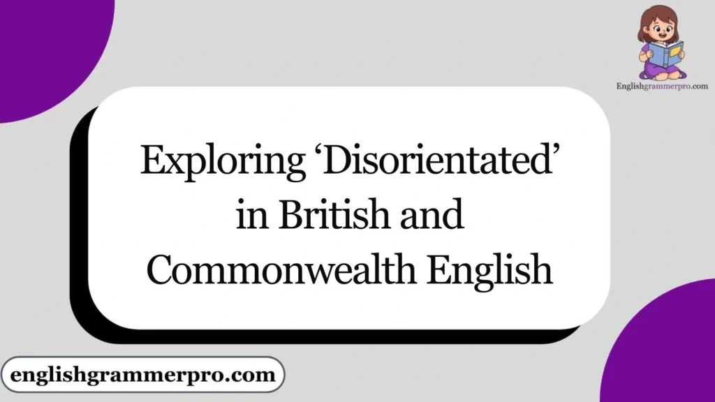 Exploring ‘Disorientated’ in British and Commonwealth English