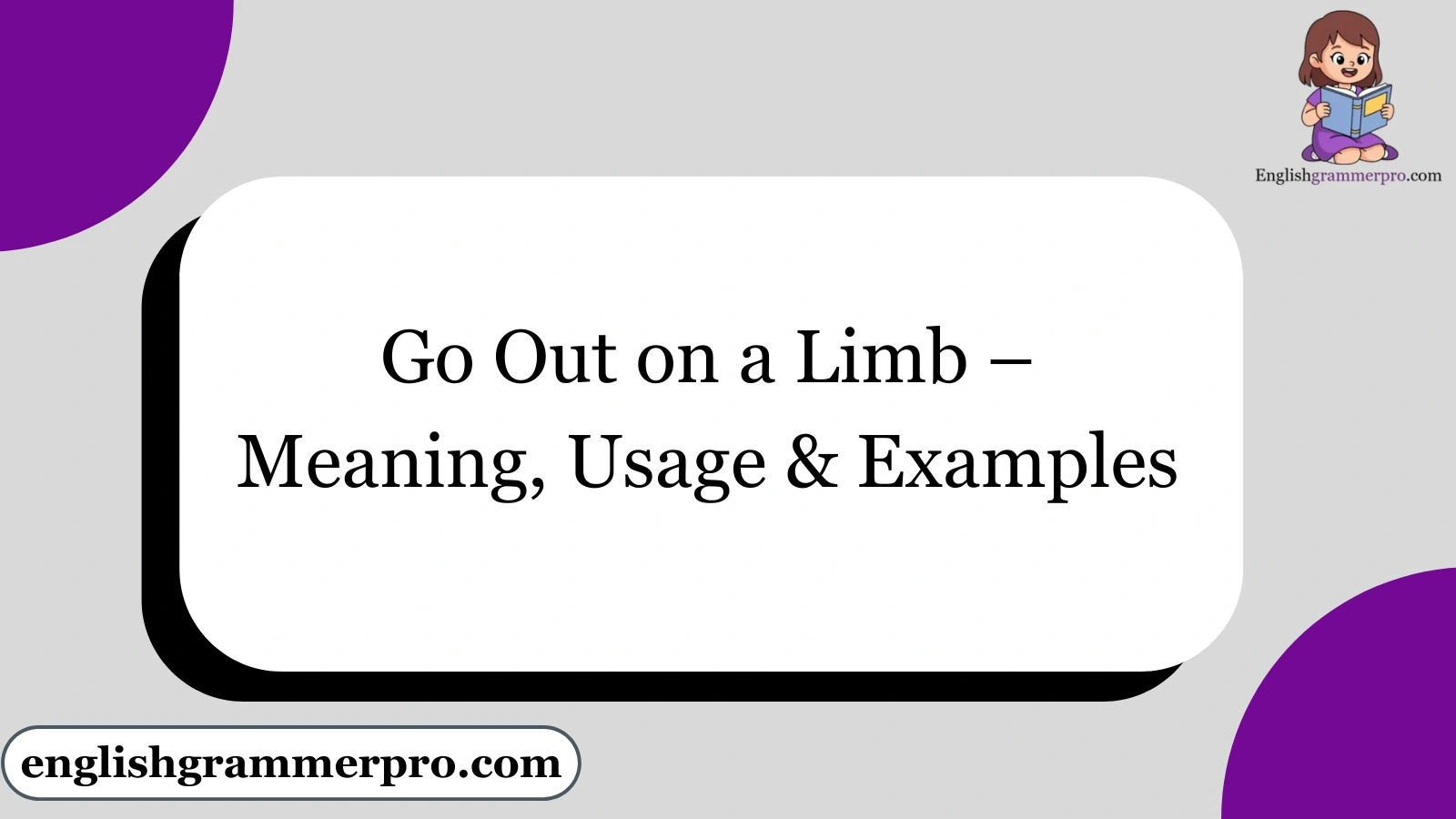 Go Out on a Limb – Meaning, Usage & Examples