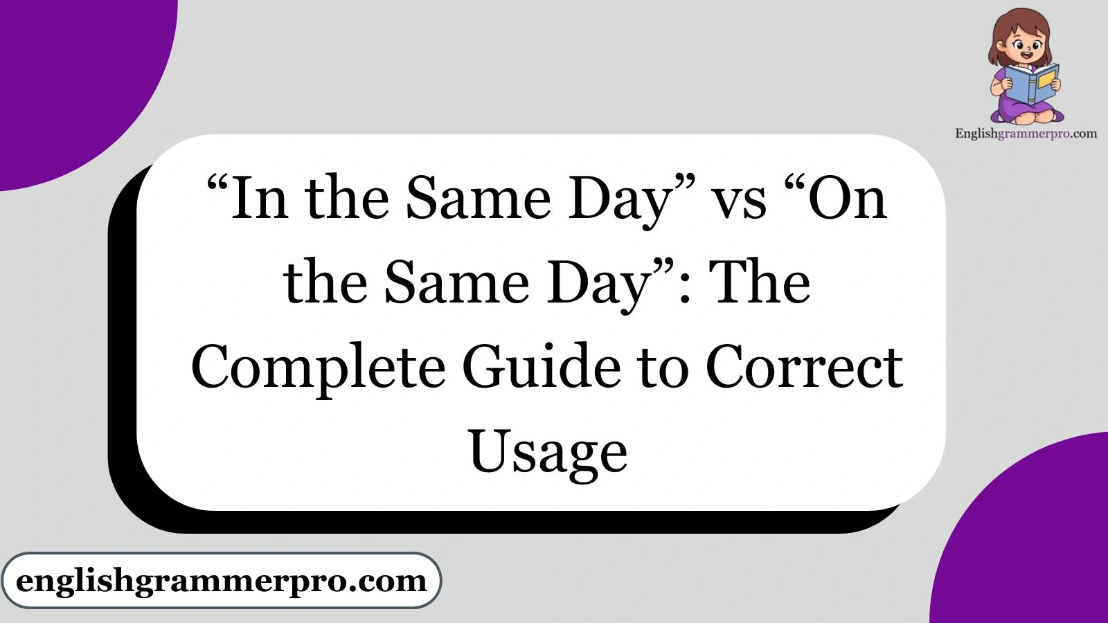“In the Same Day” vs “On the Same Day”: The Complete Guide to Correct Usage