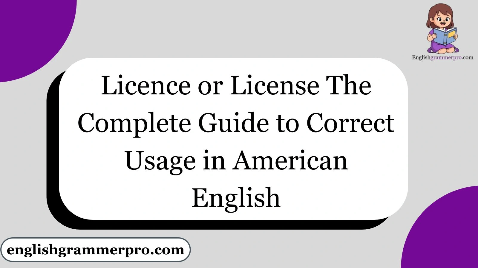 Licence or License The Complete Guide to Correct Usage in American English