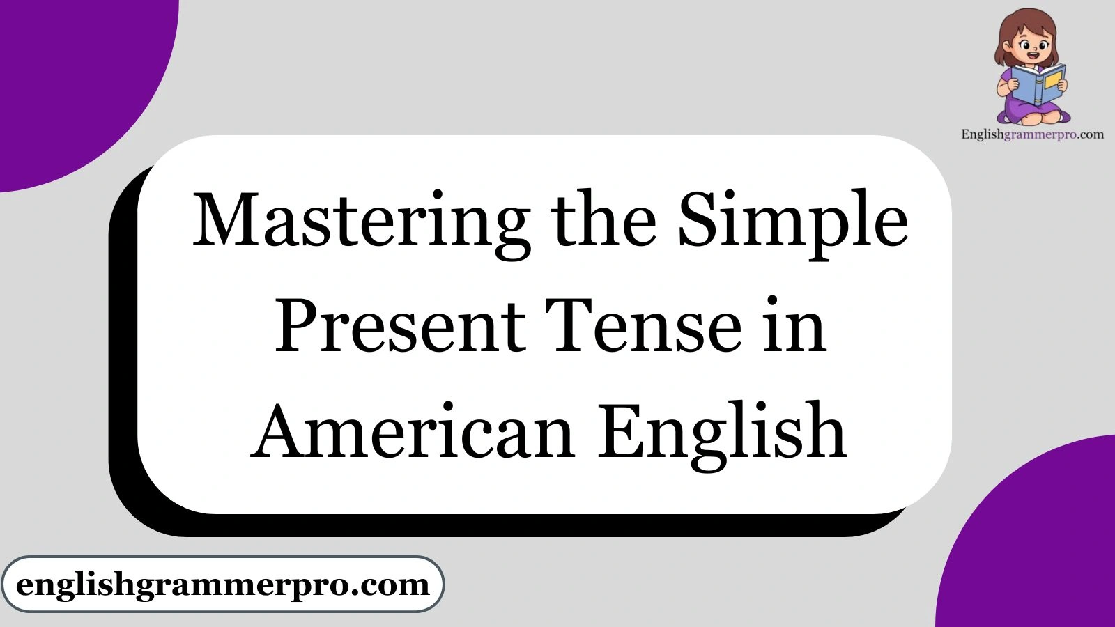 Mastering the Simple Present Tense in American English