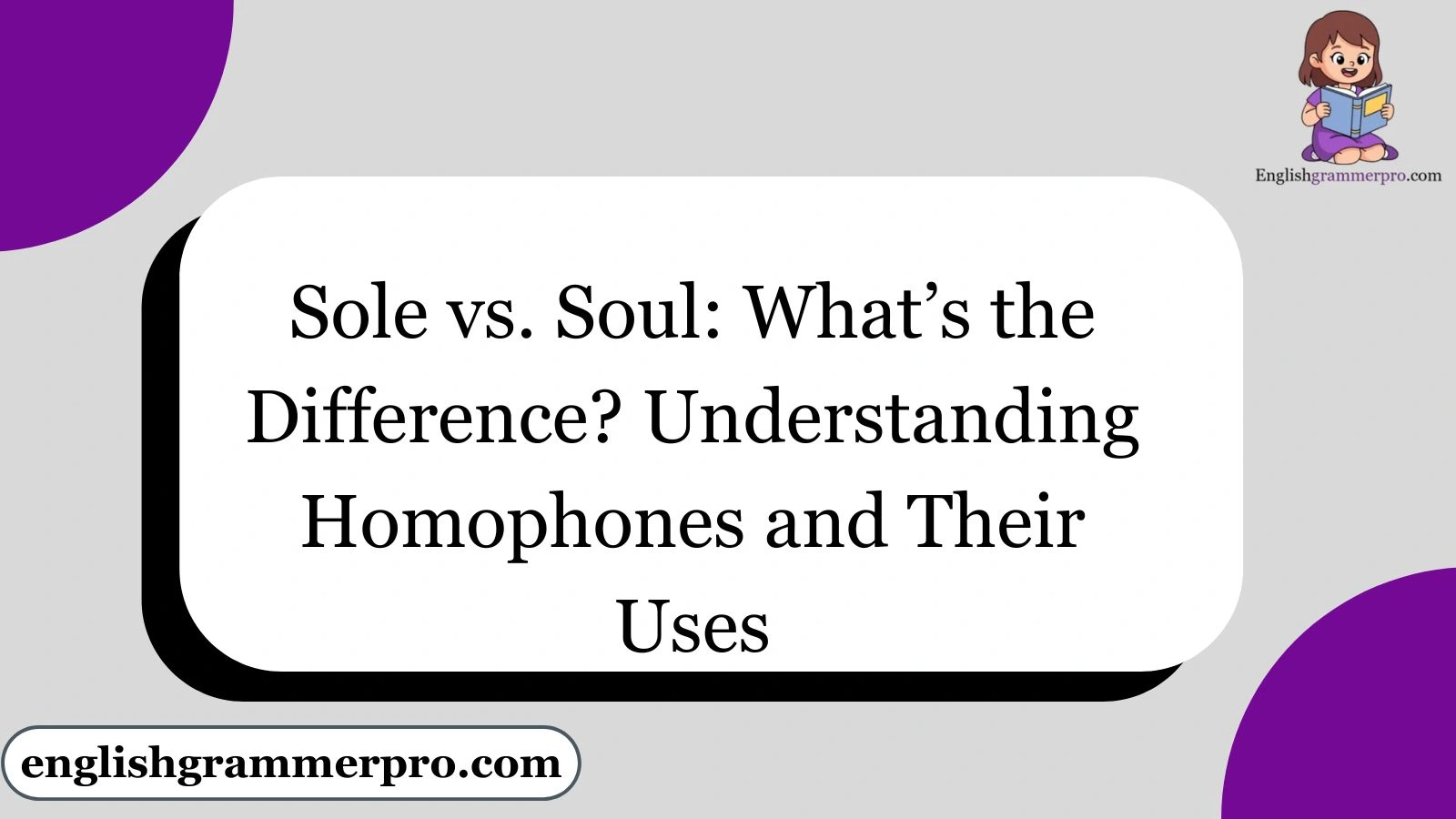 Sole vs. Soul: What’s the Difference? Understanding Homophones and Their Uses
