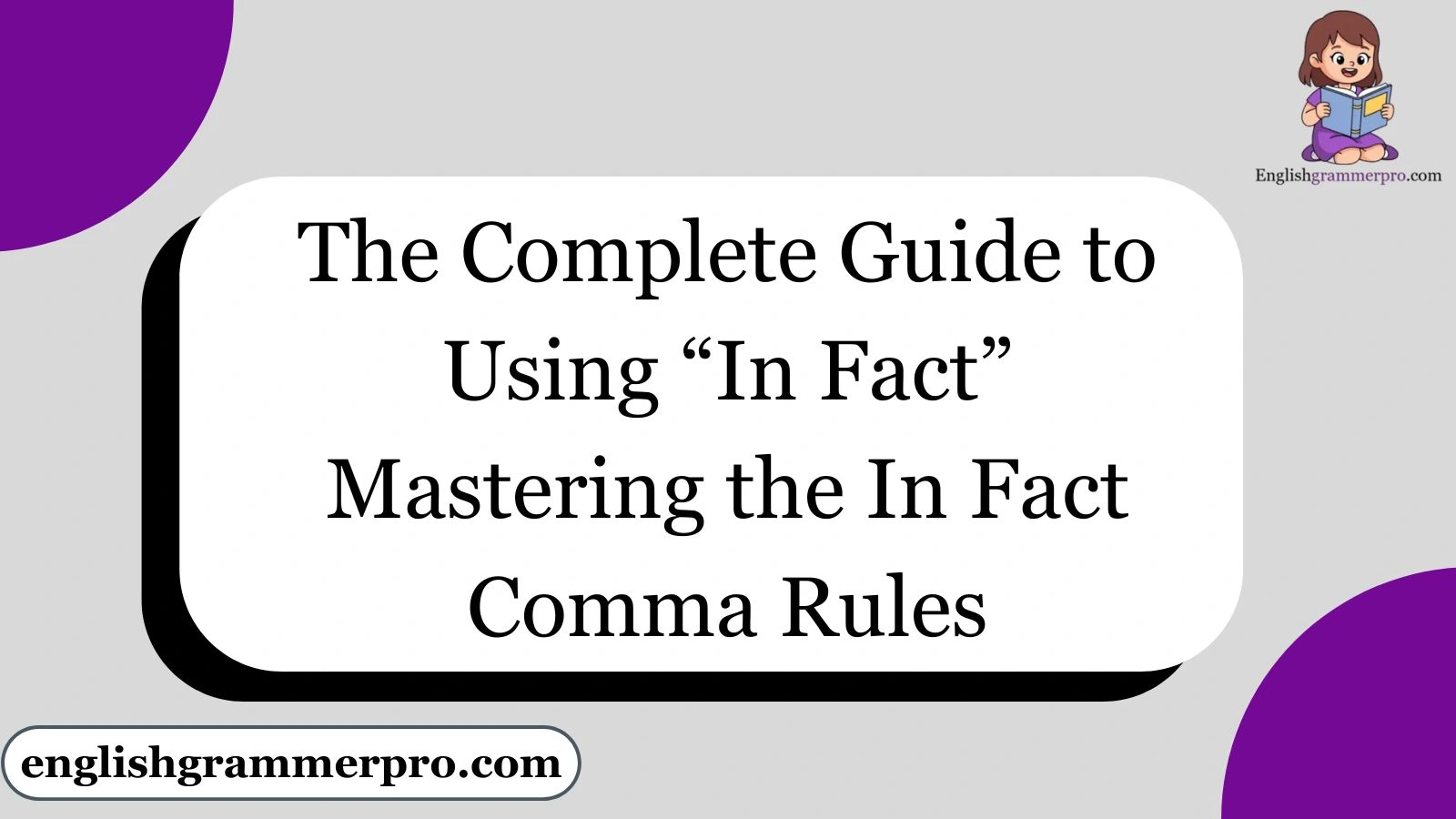 The Complete Guide to Using “In Fact” Mastering the In Fact Comma Rules