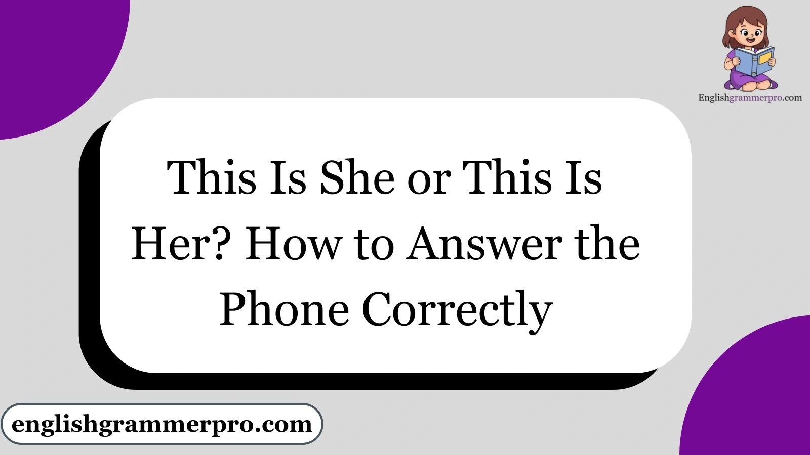 This Is She or This Is Her? How to Answer the Phone Correctly