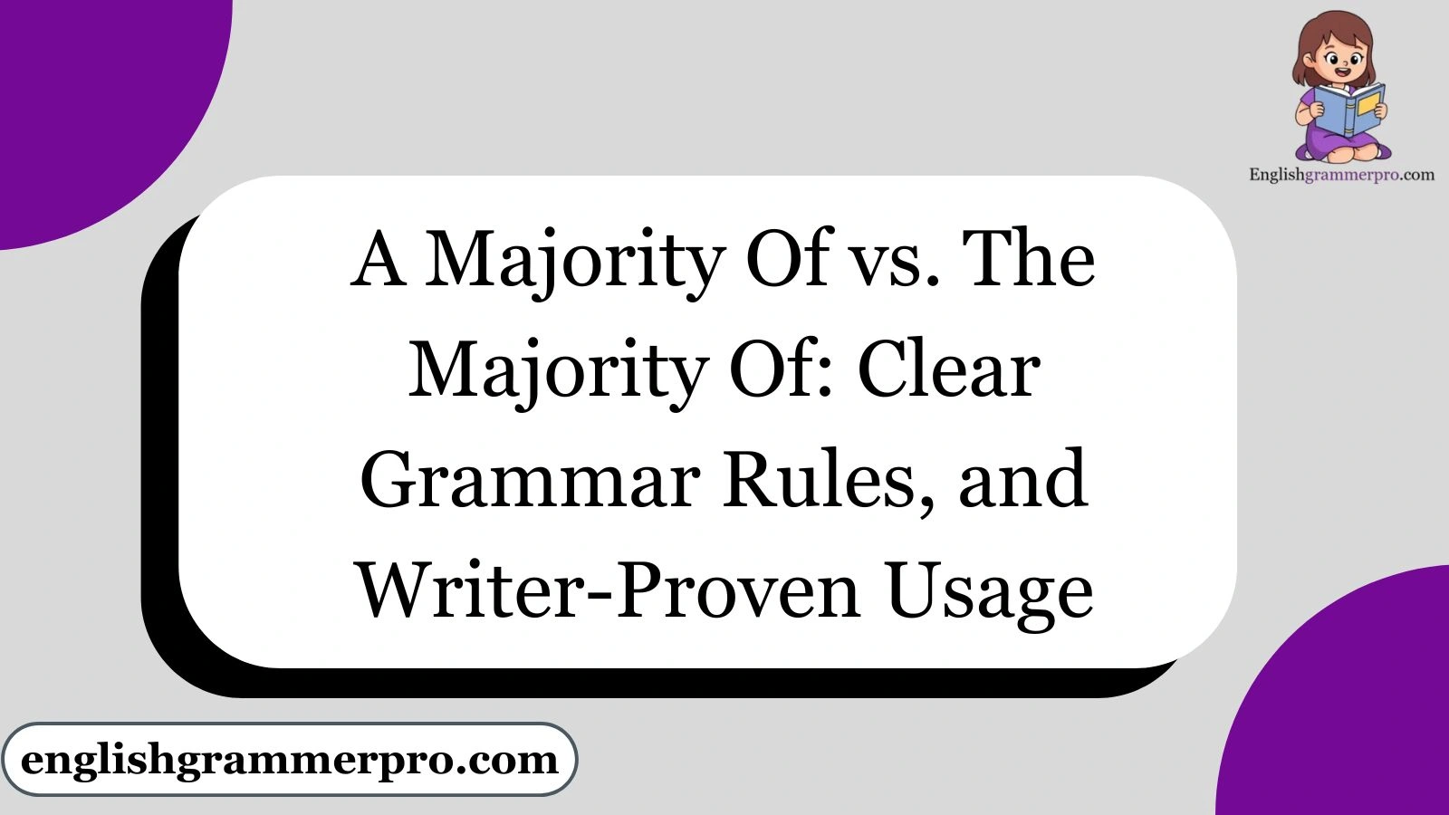 A Majority Of vs. The Majority Of: Clear Grammar Rules, and Writer-Proven Usage