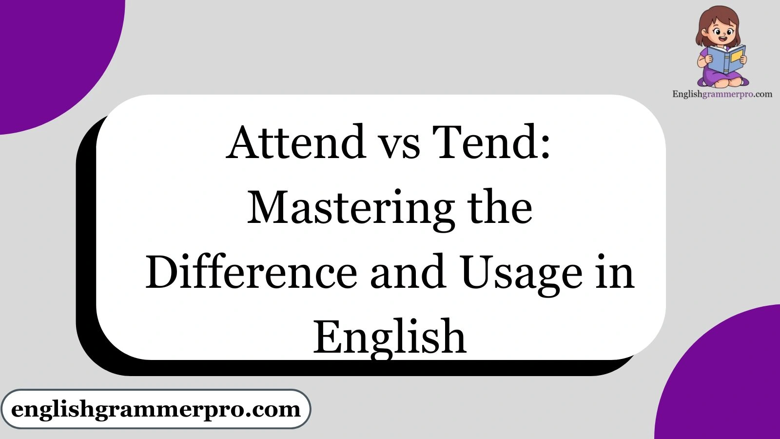 Attend vs Tend: Mastering the Difference and Usage in English