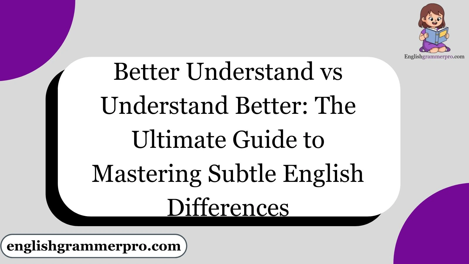 Better Understand vs Understand Better: The Ultimate Guide to Mastering Subtle English Differences