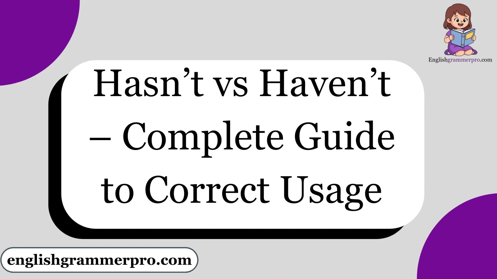 Hasn’t vs Haven’t – Complete Guide to Correct Usage