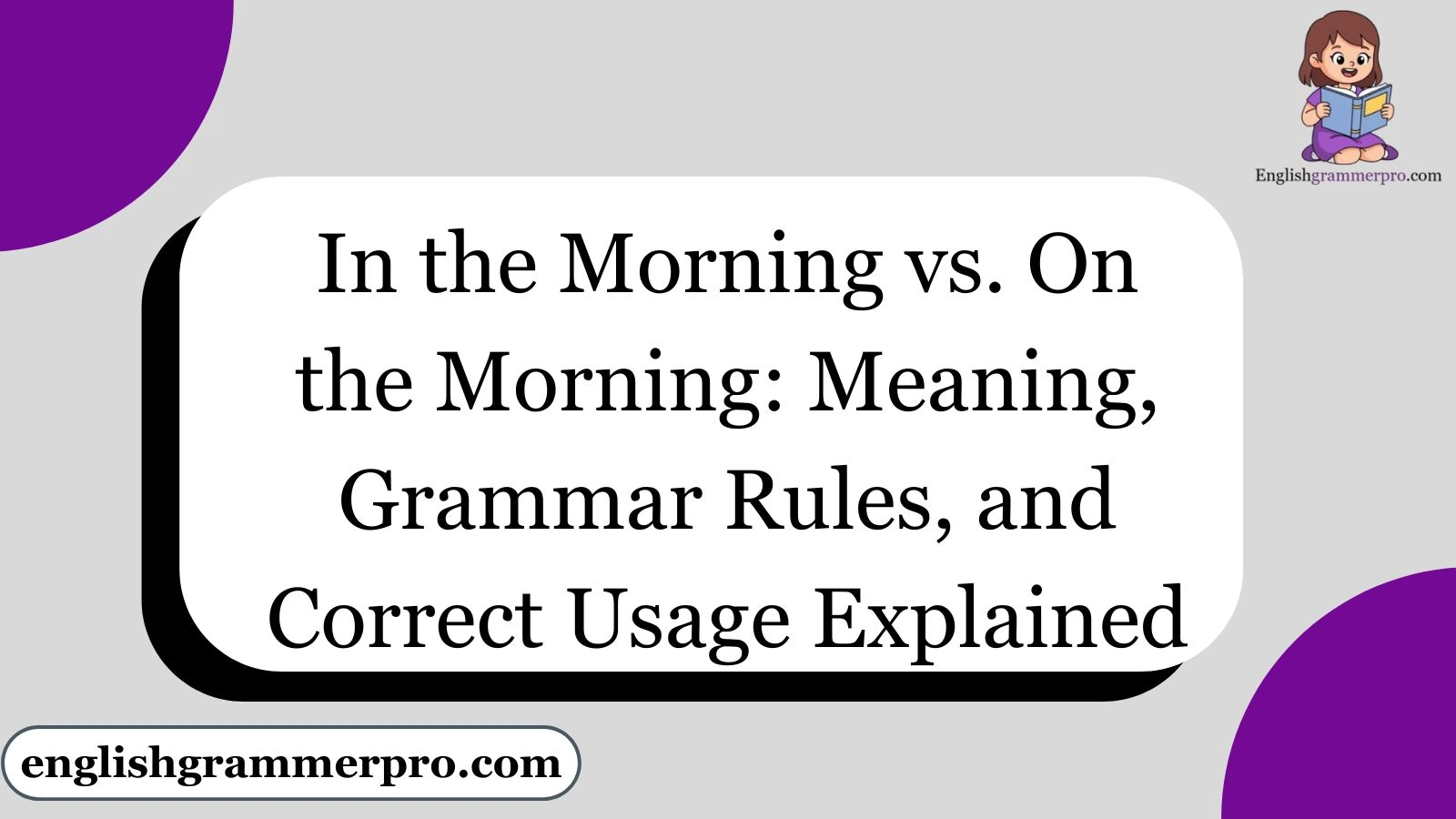 In the Morning vs. On the Morning: Meaning, Grammar Rules, and Correct Usage Explained