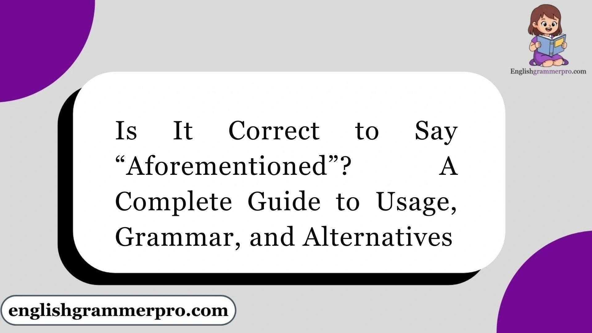 Is It Correct to Say “Aforementioned”? A Complete Guide to Usage, Grammar, and Alternatives