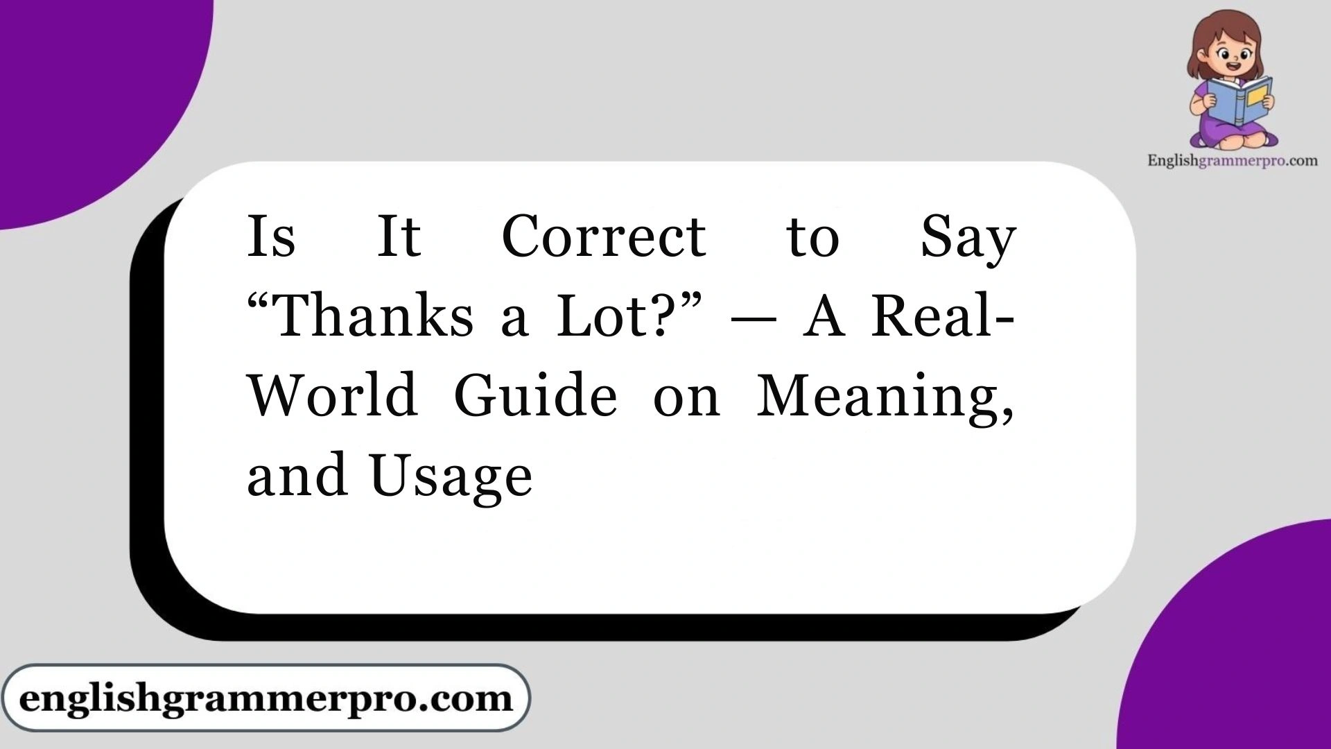 Is It Correct to Say “Thanks a Lot?” — A Real-World Guide on Meaning, and Usage