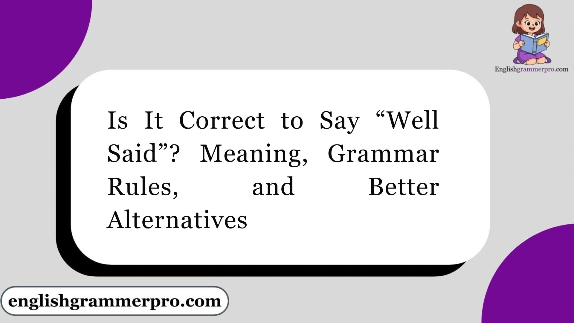 Is It Correct to Say “Well Said”? Meaning, Grammar Rules, and Better Alternatives
