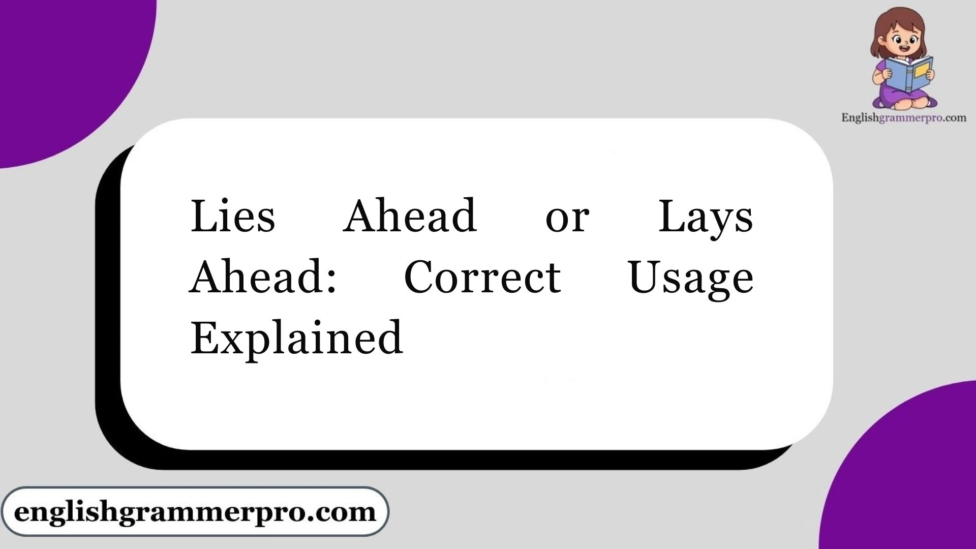 Lies Ahead or Lays Ahead: Correct Usage Explained
