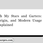 Oh My Stars and Garters: Origin, and Modern Usage Explained