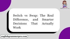 Switch vs Swap: The Real Difference, and Smarter Decisions That Actually Work