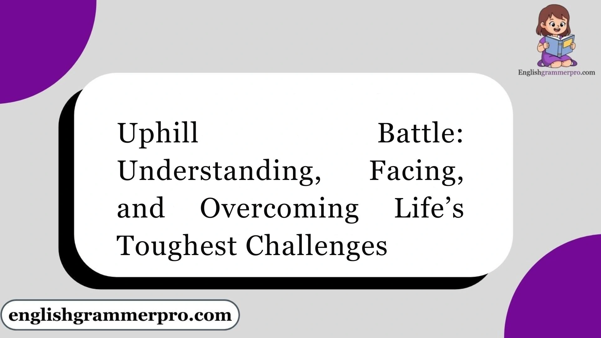 Uphill Battle: Facing, and Overcoming Life’s Toughest Challenges