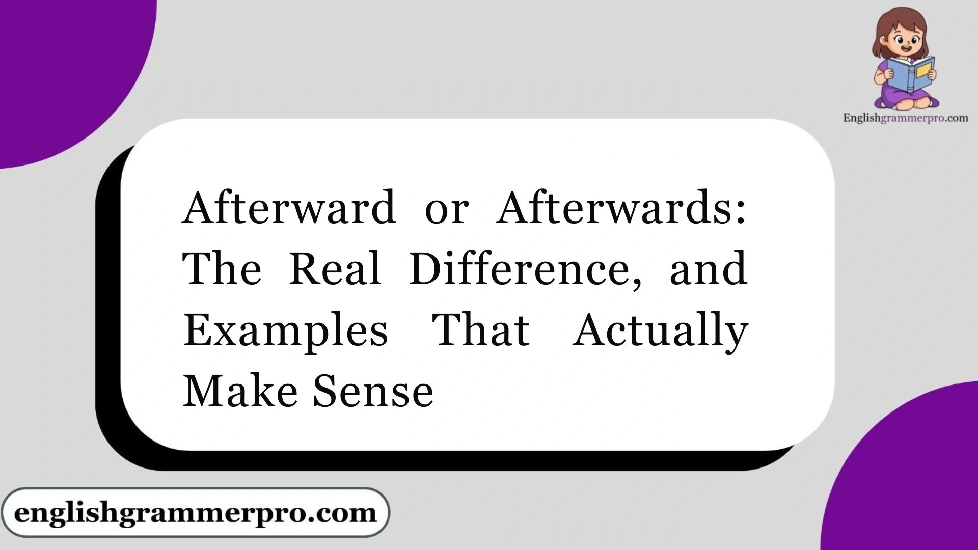 Afterward or Afterwards: The Real Difference, and Examples That Actually Make Sense