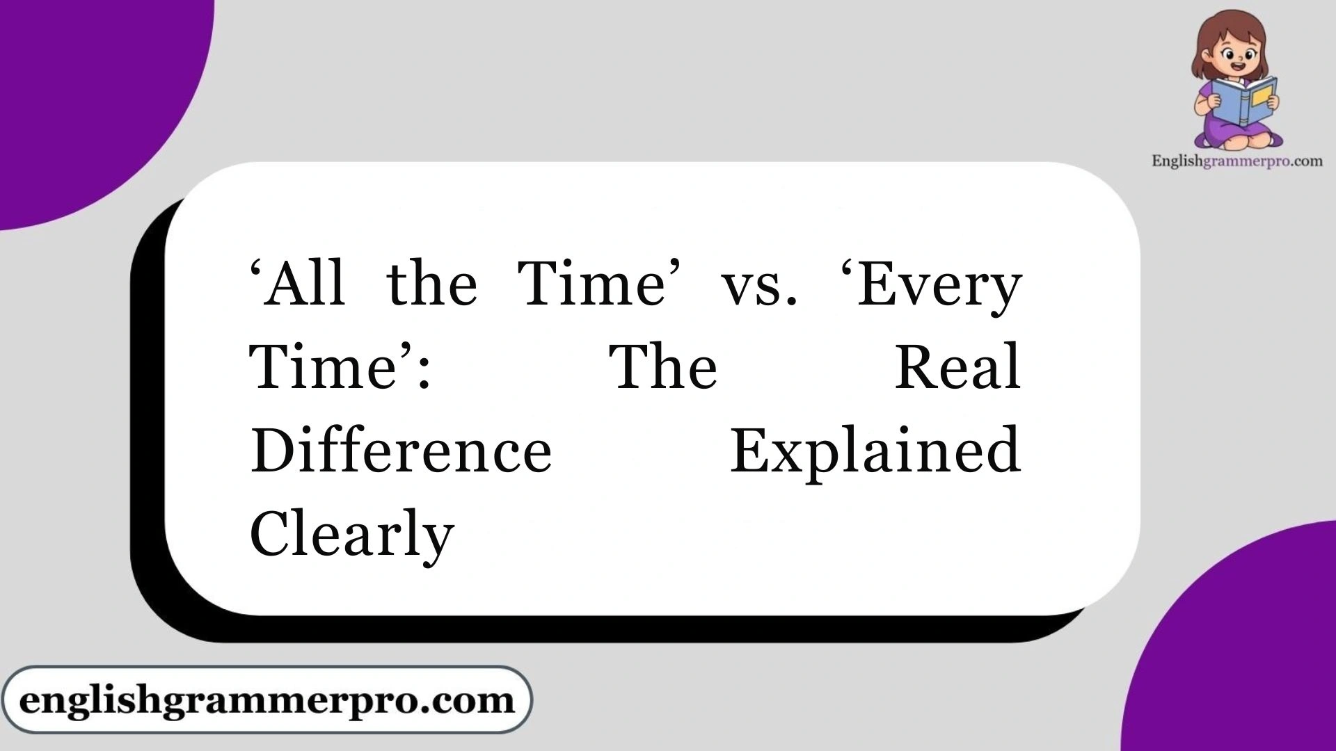 ‘All the Time’ vs. ‘Every Time’: The Real Difference Explained Clearly