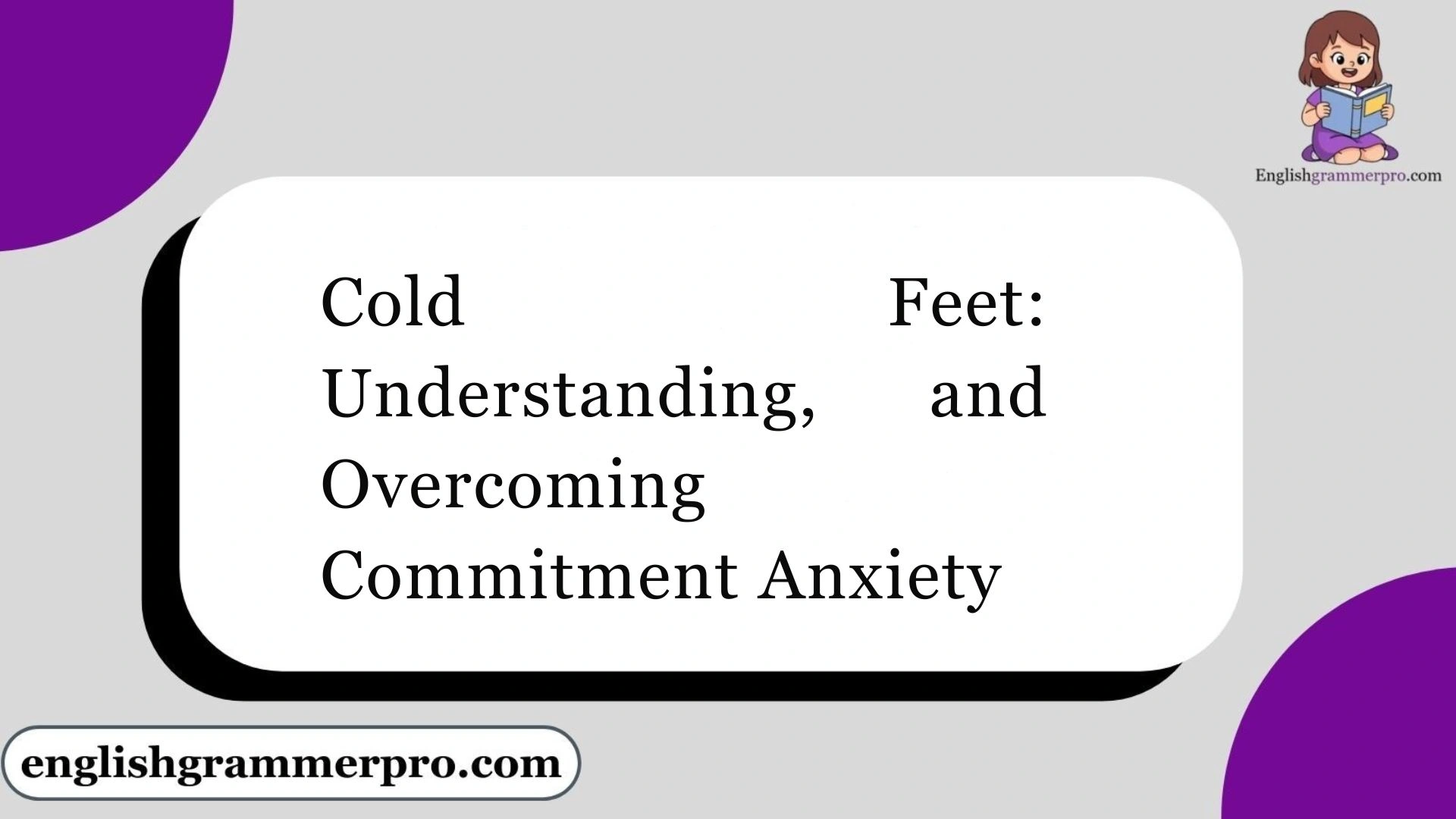 Cold Feet: Understanding, and Overcoming Commitment Anxiety