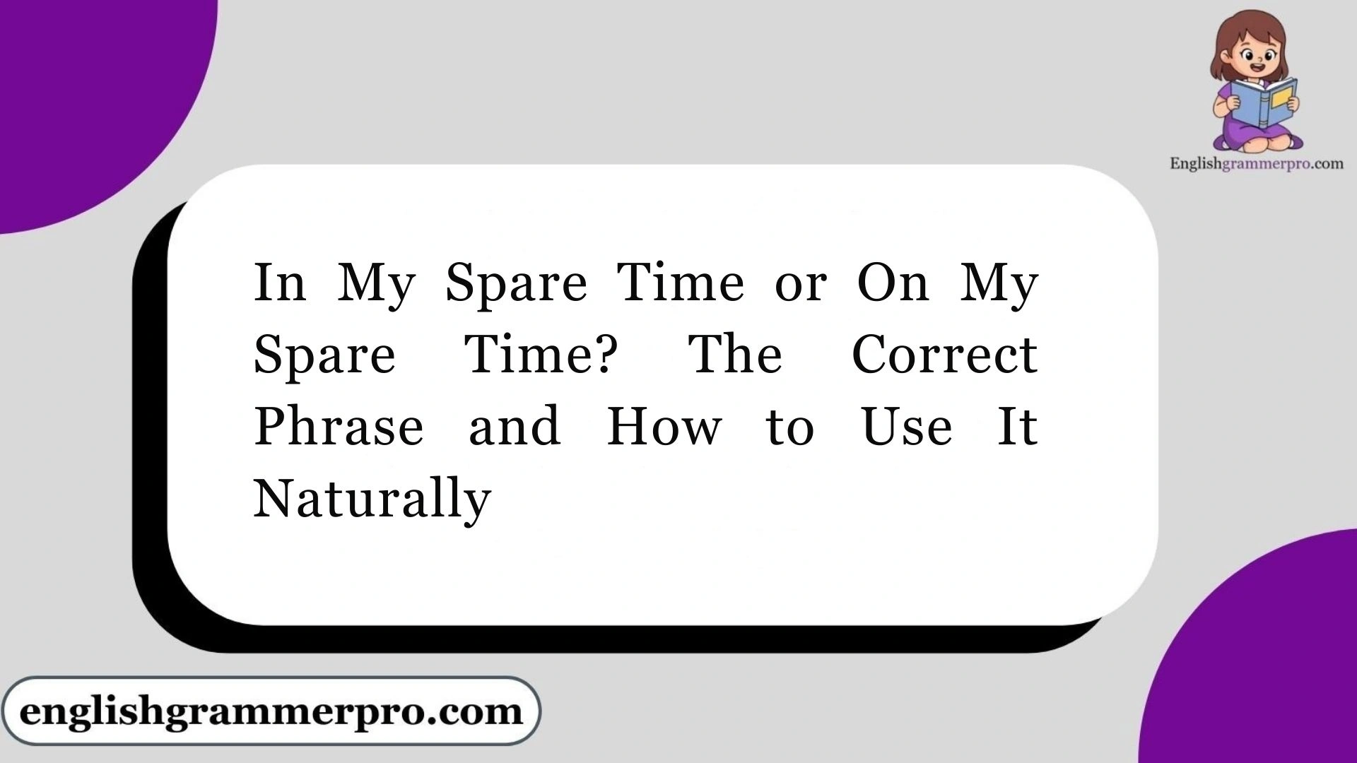 In My Spare Time or On My Spare Time? The Correct Phrase and How to Use It Naturally