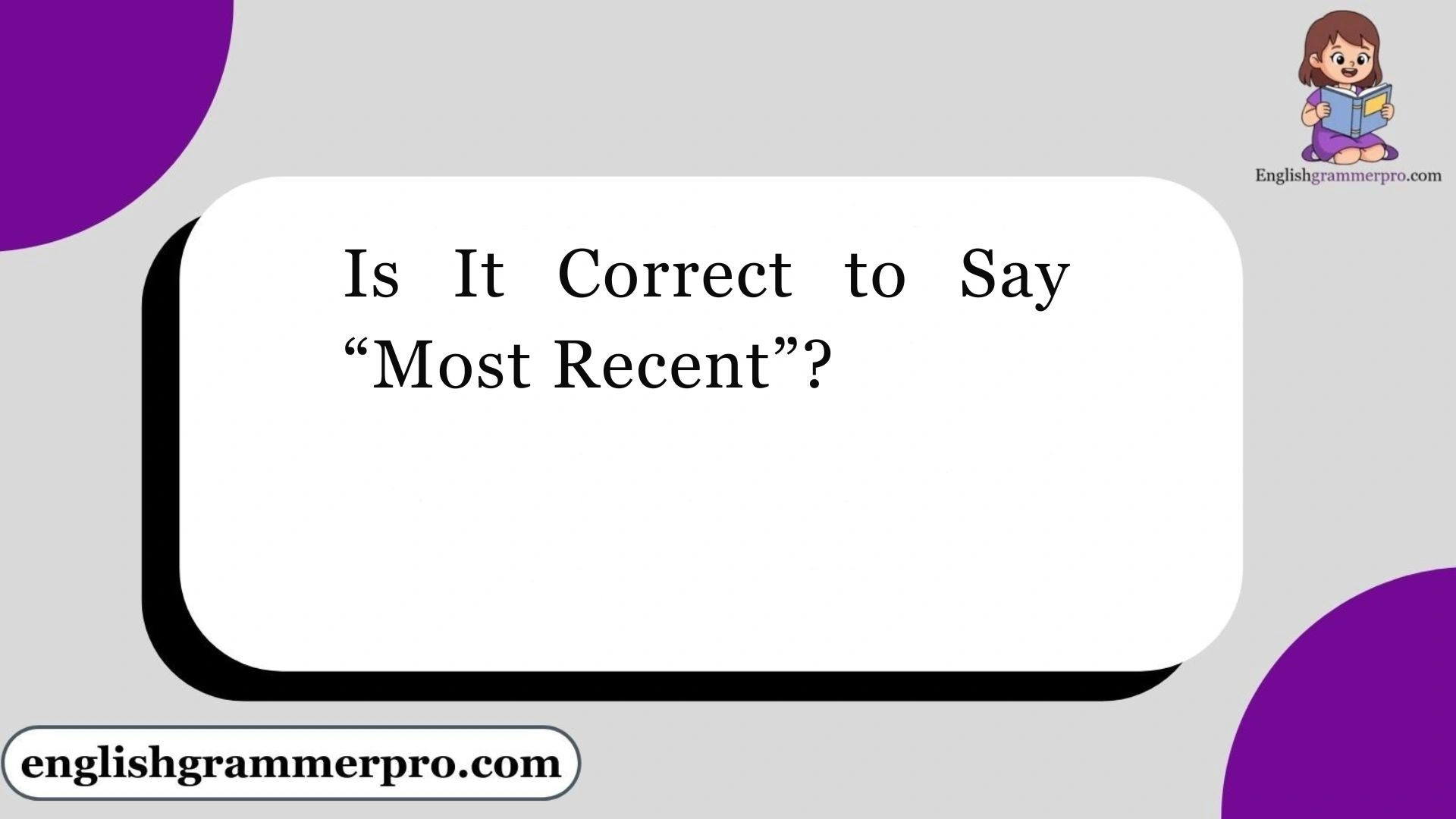 Is It Correct to Say “Most Recent”?