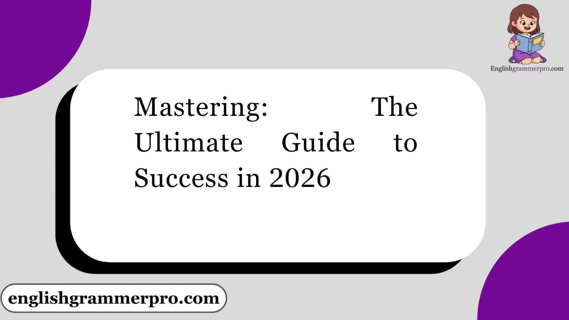 Mastering: The Ultimate Guide to Success in 2026
