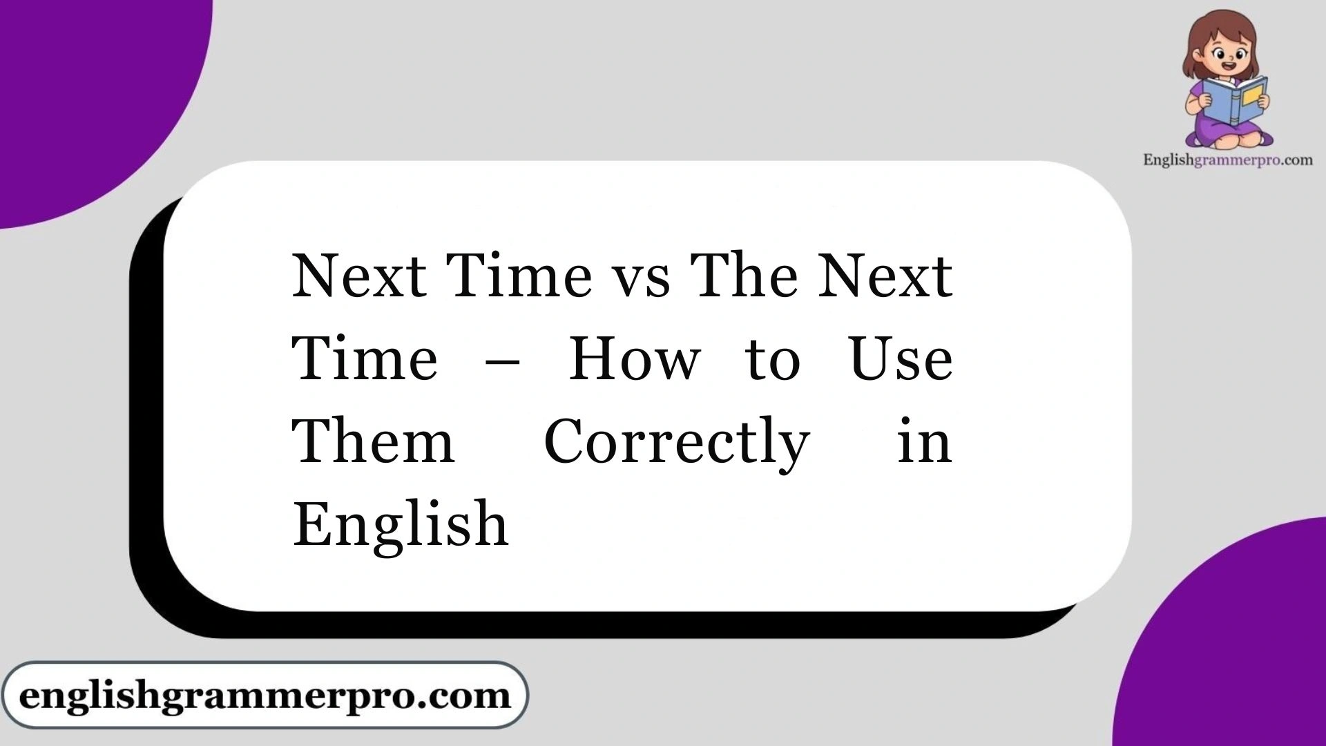 Next Time vs The Next Time – How to Use Them Correctly in English