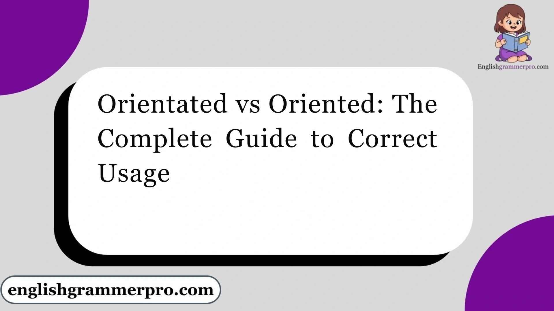 Orientated vs Oriented: The Complete Guide to Correct Usage