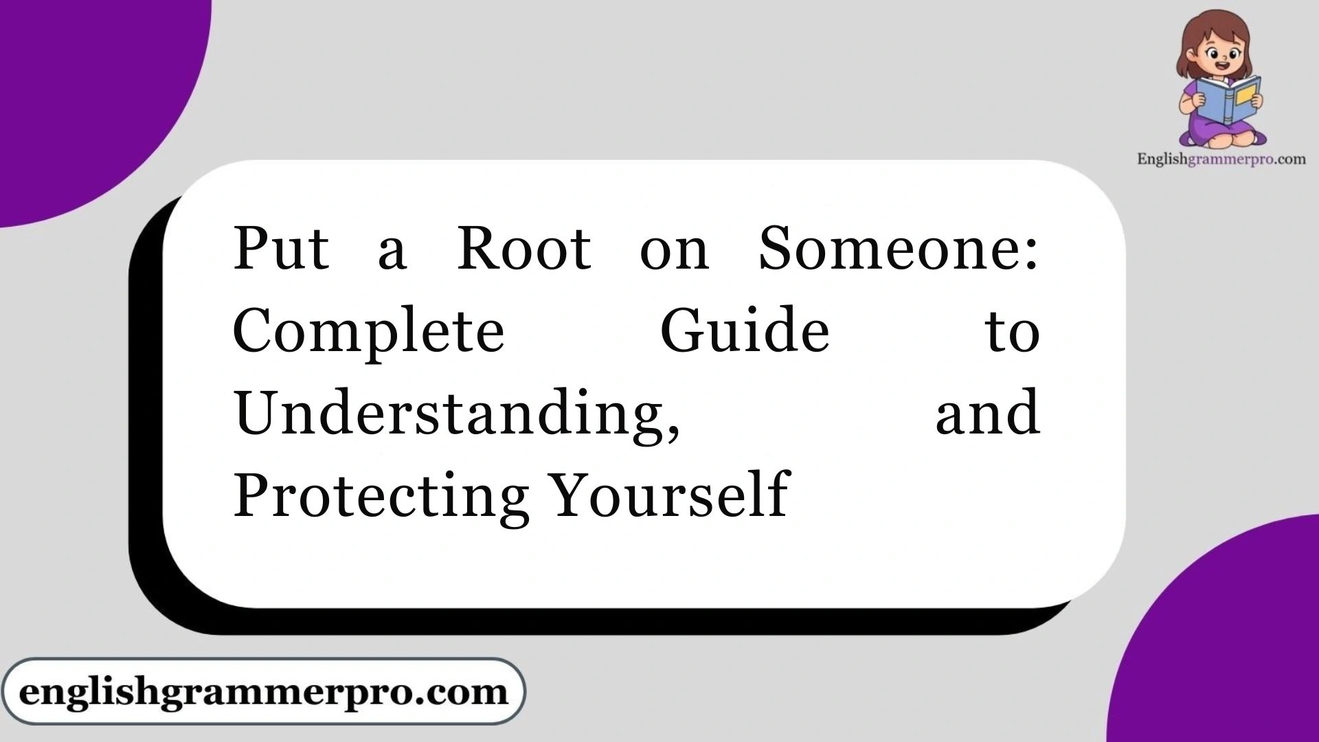Put a Root on Someone: Complete Guide to Understanding, and Protecting Yourself