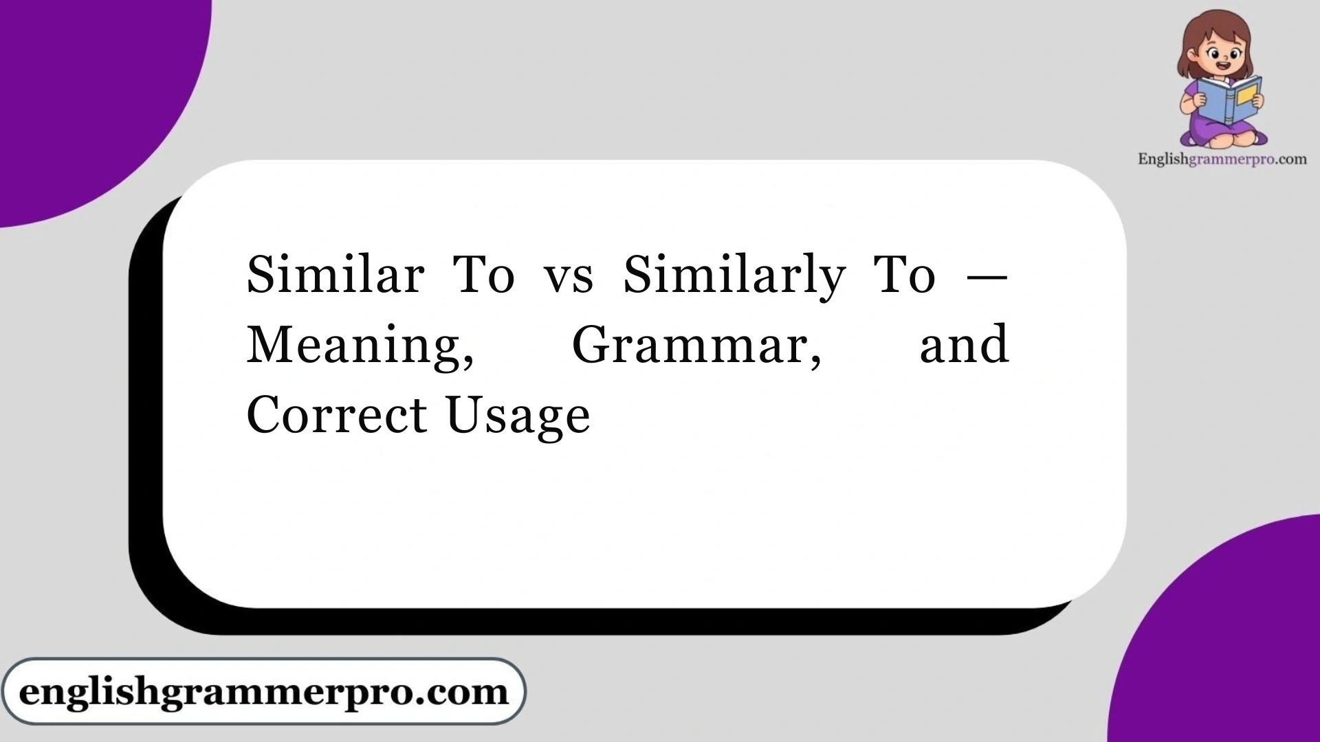 Similar To vs Similarly To — Meaning, Grammar, and Correct Usage