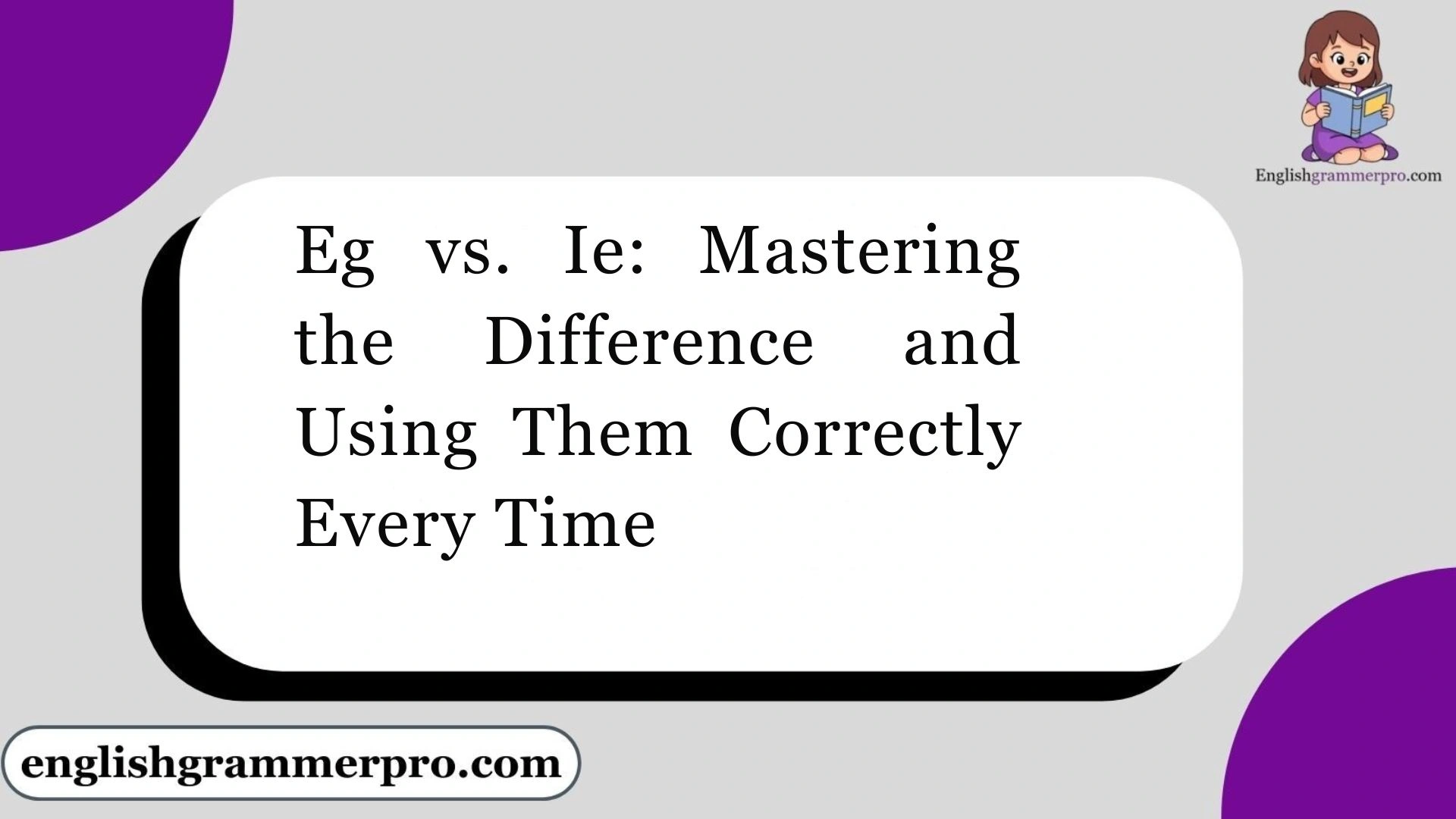 Eg vs. Ie: Mastering the Difference and Using Them Correctly Every Time