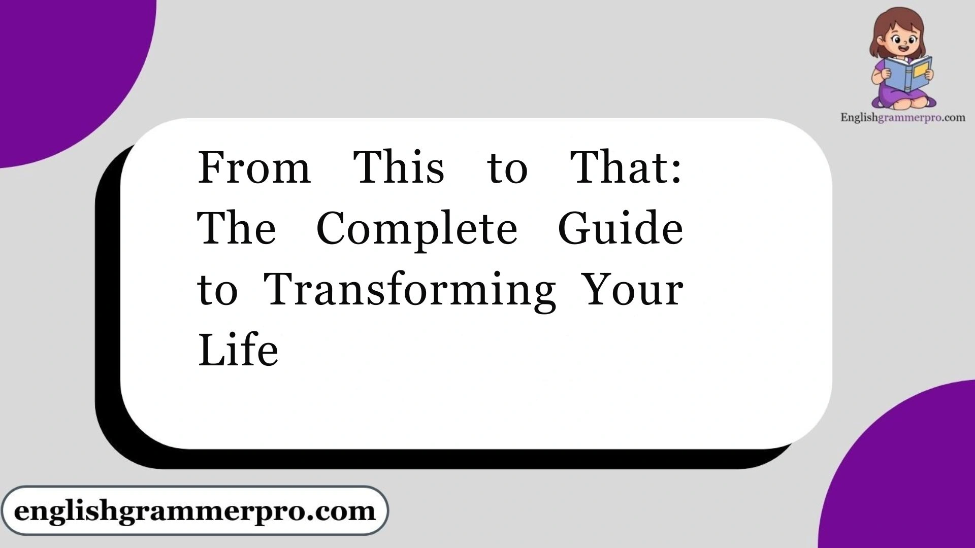 From This to That: The Complete Guide to Transforming Your Life