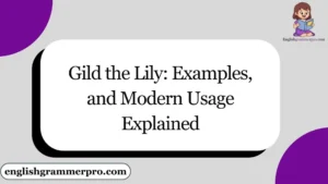 Gild the Lily: Examples, and Modern Usage Explained
