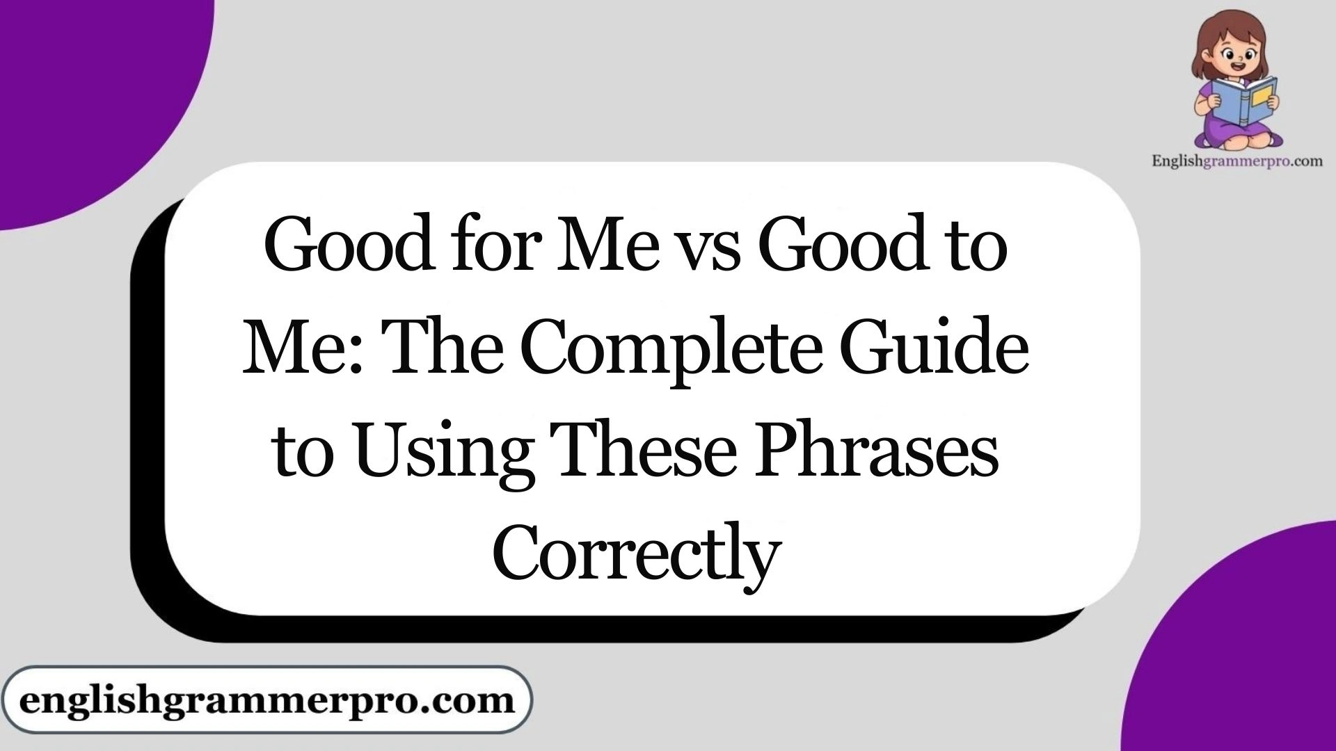 Good for Me vs Good to Me: The Complete Guide to Using These Phrases Correctly