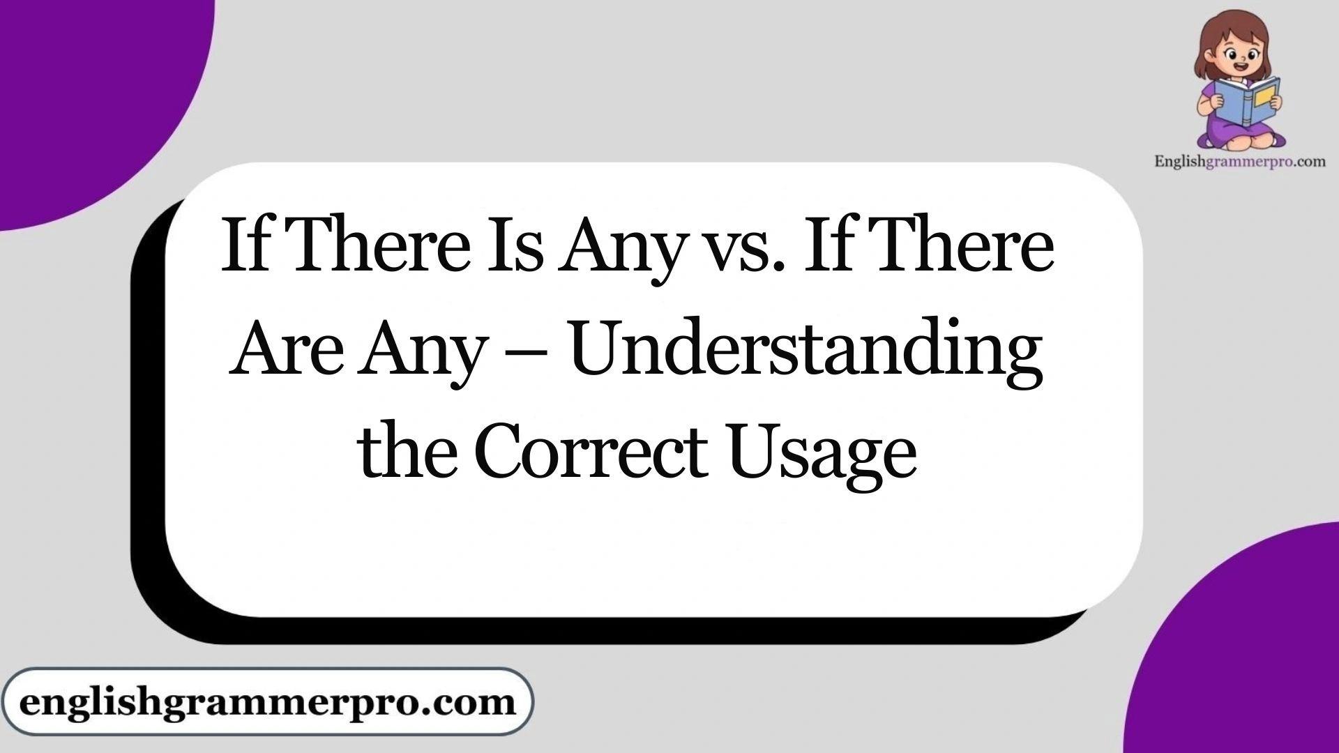 If There Is Any vs. If There Are Any – Understanding the Correct Usage