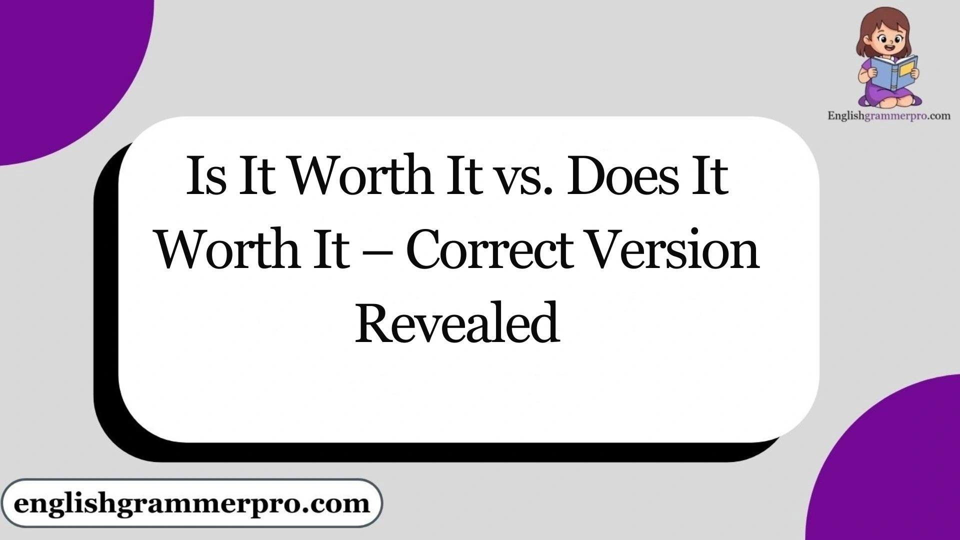 Is It Worth It vs. Does It Worth It – Correct Version Revealed