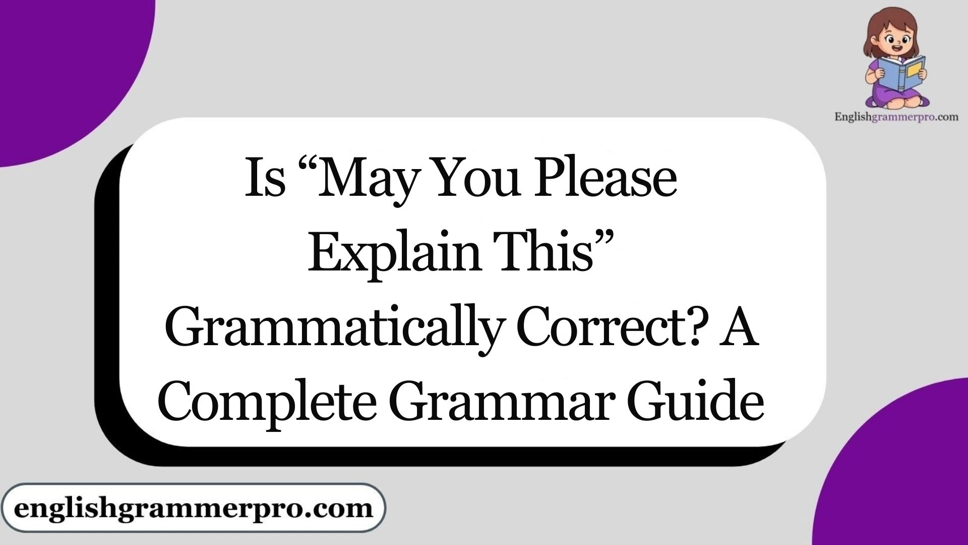 Is “May You Please Explain This” Grammatically Correct? A Complete Grammar Guide