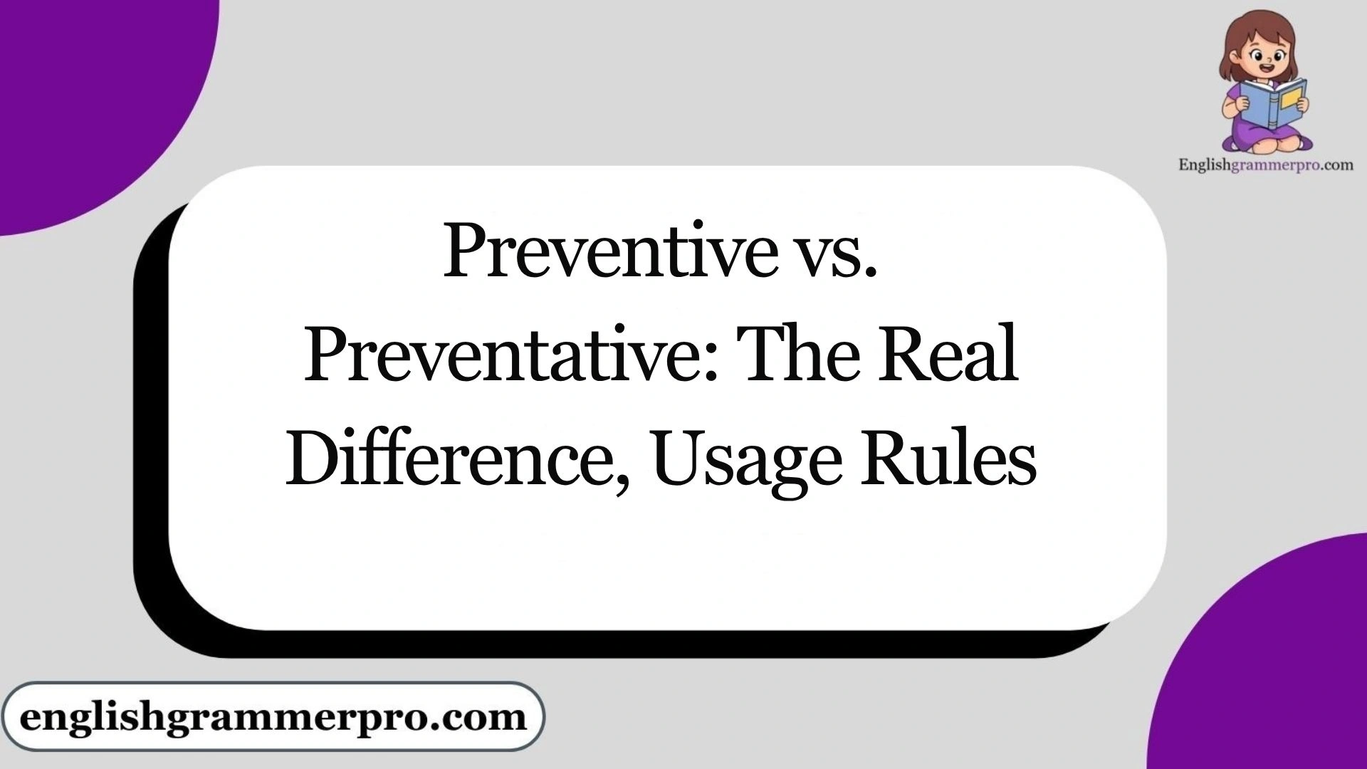 Preventive vs. Preventative: The Real Difference, Usage Rules