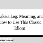 Shake a Leg: Meaning, and How to Use This Classic Idiom