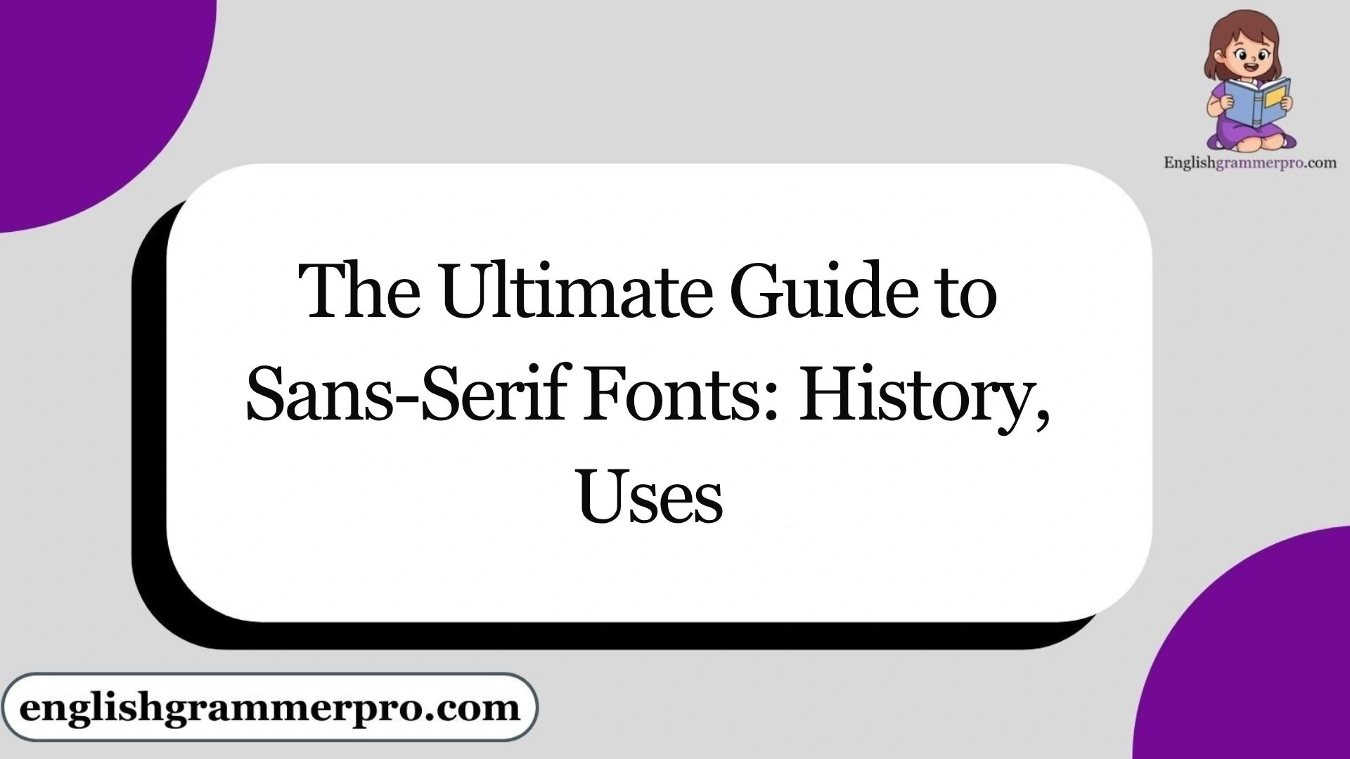 The Ultimate Guide to Sans-Serif Fonts: History, Uses