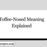 Toffee-Nosed Meaning Explained