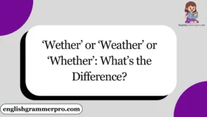‘Wether’ or ‘Weather’ or ‘Whether’: What’s the Difference?
