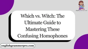 Which vs. Witch: The Ultimate Guide to Mastering These Confusing Homophones
