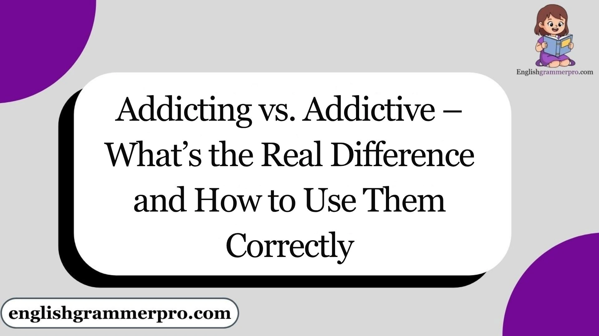 Addicting vs. Addictive – What’s the Real Difference and How to Use Them Correctly