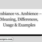 Ambiance vs. Ambience – Meaning, Differences, Usage & Examples