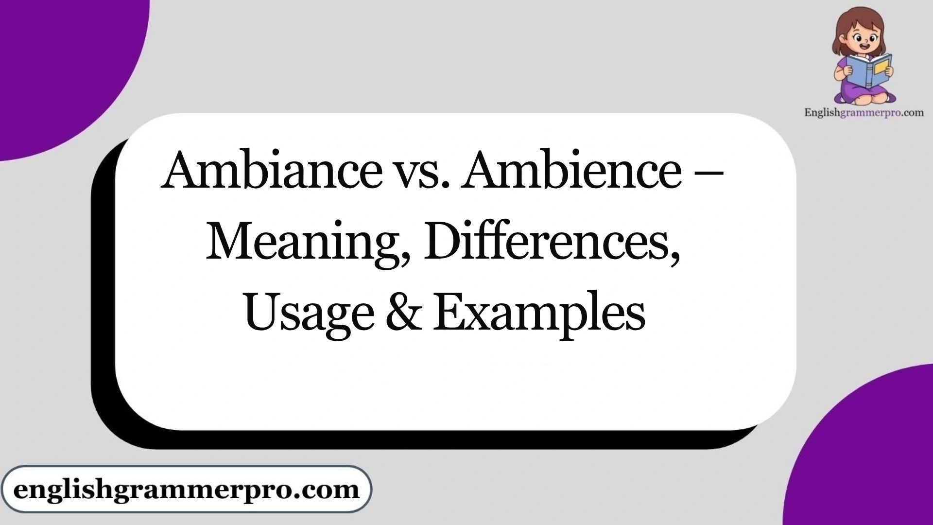 Ambiance vs. Ambience – Meaning, Differences, Usage & Examples