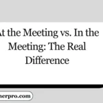 At the Meeting vs. In the Meeting: The Real Difference