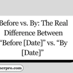 Before vs. By: The Real Difference Between “Before [Date]” vs. “By [Date]” 
