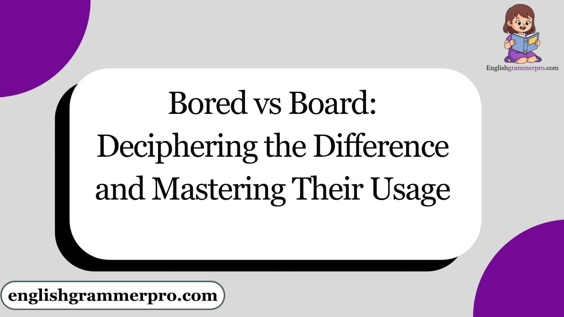 Bored vs Board: Deciphering the Difference and Mastering Their Usage
